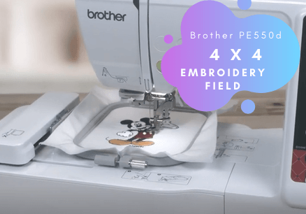 Brother PE550d has 4 x 4 Embroidery field
