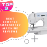 Top 9 Best Brother Embroidery Machine Reviews