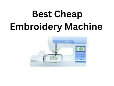 Best Cheap Embroidery Machine