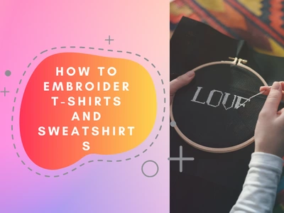How To Embroider T-shirts And Sweatshirts